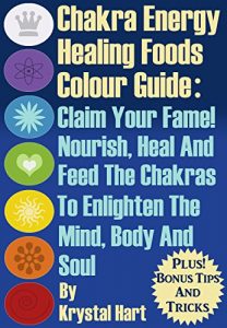 Baixar Chakra Energy Healing Foods Colour Guide: Claim you fame! Nourish, heal and feed the chakrs to enlighten the mind, body and soul (English Edition) pdf, epub, eBook