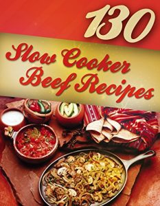 Baixar 130 Slow Cooker Beef Recipes (Slow Cooker Recipes, Slow Cooker Cookbook, Crock pot Recipes, Crock Pot cookbook) (Crock Pot Mastery Book 2) (English Edition) pdf, epub, eBook