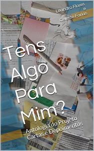 Baixar Tens Algo Para Mim?: Antologia do Projeto Cartas e Depoimentos pdf, epub, eBook