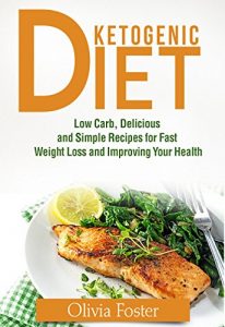 Baixar Ketogenic Diet: Low Carb, Delicious and Simple Recipes for Fast Weight Loss and Improving Your Health (English Edition) pdf, epub, eBook