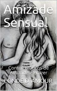Baixar Amizade Sensual: Contos eroticos de Amizade e Prazer pdf, epub, eBook