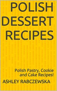 Baixar Polish Dessert Recipes: Polish Pastry, Cookie and Cake Recipes! (English Edition) pdf, epub, eBook