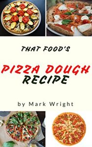 Baixar Pizza Dough Recipes : 50 Delicious of Pizza Dough (Pizza Dough Recipe, Pizza Dough Recipes, Pizza Dough Cookbook, Pizza Dough Cookbooks, Pizza Dough Book) … Cookbook Series No.10) (English Edition) pdf, epub, eBook