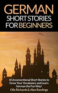 Baixar German Short Stories For Beginners: 8 Unconventional Short Stories to Grow Your Vocabulary and Learn German the Fun Way! (German Edition) pdf, epub, eBook