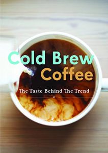 Baixar Cold Brew Coffee: Learn Barista’s Best Kept Secrets and Master the Taste Behind the Trend (English Edition) pdf, epub, eBook
