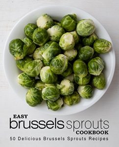 Baixar Easy Brussels Sprouts Cookbook: 50 Delicious Brussels Sprouts Recipes (English Edition) pdf, epub, eBook