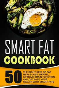 Baixar Smart Fat Cookbook: 50 The Right Kind Of Fat Meals-Lose Weight, Improve Brain Function And Optimize Your Health With Smart Fats (English Edition) pdf, epub, eBook