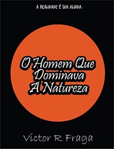 Baixar O Homem Que Dominava A Natureza pdf, epub, eBook