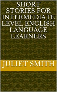 Baixar SHORT STORIES FOR INTERMEDIATE LEVEL ENGLISH LANGUAGE LEARNERS (English Edition) pdf, epub, eBook