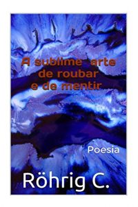 Baixar A sublime arte  de roubar e de mentir pdf, epub, eBook