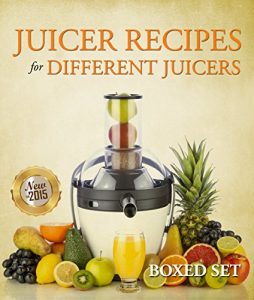 Baixar Juicer Recipes For Different Juicers: 2015 Guide to Juicing and Smoothies pdf, epub, eBook