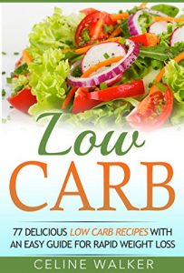 Baixar Low Carb: 77 Delicious Low Carb Recipes with an Easy Guide for Rapid Weight Loss (Low Carb Diet, Carbohydrate, Beginners Guide) (English Edition) pdf, epub, eBook