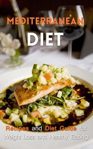 Baixar Mediterranean Diet: Recipes and Diet Guide for Weight Loss and Healthy Eating (Mediterranean Diet, Mediterranean Recipes, Mediterranean Cookbook, Weight Loss Guide) (English Edition) pdf, epub, eBook