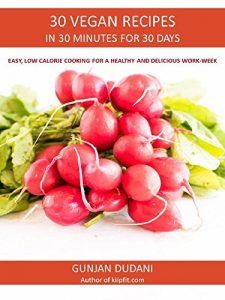 Baixar 30 VEGAN RECIPES IN 30 MINUTES FOR 30 DAYS: EASY, LOW CALORIE COOKING FOR A HEALTHY AND DELICIOUS WORK-WEEK (English Edition) pdf, epub, eBook