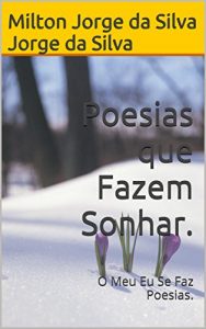 Baixar Poesias que Fazem Sonhar.: O Meu Eu Se Faz Poesias. pdf, epub, eBook