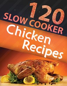 Baixar 120 Slow Cooker Chicken Recipes (Slow Cooker Recipes, Slow Cooker Cookbook, Crock pot Recipes, Crock Pot cookbook) (Crock Pot Mastery) (English Edition) pdf, epub, eBook