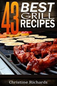 Baixar 43 Best Grill Recipes (The Ultimate Outdoor Barbecue Cookbook For 4th of July, Memorial Day, Or Any Other Occasion) (English Edition) pdf, epub, eBook
