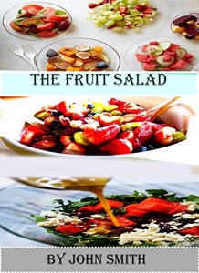 Baixar FRUIT SALAD: Fruit salad eith pundding  Pudding salad Butter milk pudding with fresh fruit salad Fruit salad with port Bergamot fruit salad with pelargonium … fruit salad Winter frui (English Edition) pdf, epub, eBook