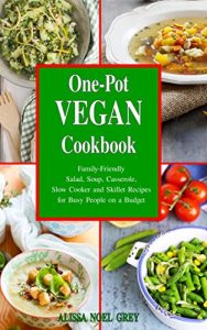 Baixar One-Pot Vegan Cookbook: Family-Friendly Salad, Soup, Casserole, Slow Cooker and Skillet Recipes for Busy People on a Budget (Vegan, Vegan Cookbook, Vegan Recipes Book 1) (English Edition) pdf, epub, eBook