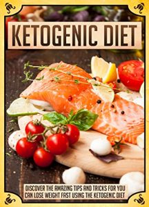 Baixar Ketogenic Diet: Discover The Amazing Tips And Tricks For You To Lose Weight Fast Using The Ketogenic Diet (Ketogenic diet for weight loss, Ketogenic diet … Ketogenic diet pl) (English Edition) pdf, epub, eBook