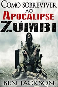 Baixar Como sobreviver ao Apocalipse Zumbi pdf, epub, eBook