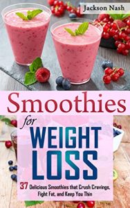 Baixar Smoothies for Weight Loss: 37 Delicious Smoothies That Crush Cravings, Fight Fat, And Keep You Thin (Smoothie Recipes – Green Smoothies – Fat Loss – Smoothie Recipes – Diet) (English Edition) pdf, epub, eBook