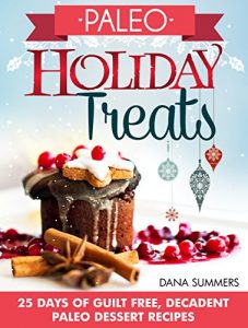 Baixar Paleo Holiday Treats: 25 Days of Guilt-free, Decadent Paleo Dessert Recipes (English Edition) pdf, epub, eBook