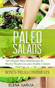 Baixar Paleo Salads: 100+ Original Paleo Salad Recipes for Massive Weight Loss and a Healthy Lifestyle! (Paleo, Clean Eating, Alkaline, Gluten Free) (English Edition) pdf, epub, eBook