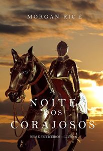 Baixar A Noite dos Corajosos (Reis e Feiticeiros-Livro n 6) pdf, epub, eBook