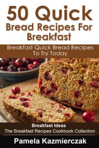 Baixar 50 Quick Bread Recipes For Breakfast – Breakfast Quick Bread Recipes To Try Today (Breakfast Ideas – The Breakfast Recipes Cookbook Collection 7) (English Edition) pdf, epub, eBook