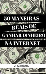 Baixar 50 MANEIRAS REAIS DE GANHAR DINHEIRO NA INTERNET pdf, epub, eBook