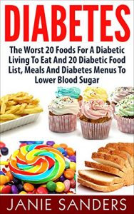 Baixar DIABETES: The Worst 20 Foods For Diabetes To Eat And the Best 20 Diabetic Food List, Meals And Diabetes Menus To Lower Your Blood Sugar (HOT FREE BONUS … blood sugar,sugar detox) (English Edition) pdf, epub, eBook