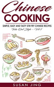 Baixar Chinese Cooking:  Simple, Easy and Tasty Stir Fry Chinese Recipes -Take Out Style – Vol 1 (Includes Vegan and Vegetarian Dishes, Asian Cookbook, Cooking, … Asian Cuisine) (English Edition) pdf, epub, eBook