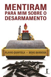 Baixar Mentiram para mim sobre o desarmamento pdf, epub, eBook