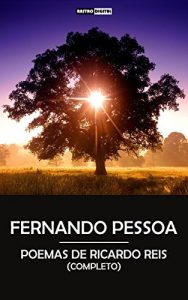 Baixar POEMAS DE RICARDO REIS – FERNANDO PESSOA (COM NOTAS)(BIOGRAFIA)(ILUSTRADO): COMPLETO pdf, epub, eBook