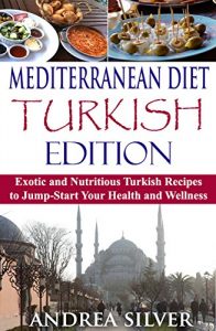 Baixar Mediterranean Diet Turkish Edition: Exotic and Nutritious Turkish Recipes to Jump-Start Your Health and Wellness (Mediterranean Cooking and Mediterranean Diet Recipes Book 3) (English Edition) pdf, epub, eBook