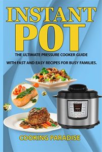 Baixar Instant POT Cookbook: The Ultimate Pressure Cooker Guide With Fast and Easy Recipes For Busy Families(Electric Pressure Cooker Cookbook,Slow cooker book,instant … cooker recipes) (English Edition) pdf, epub, eBook