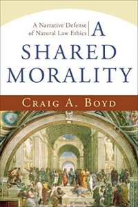 Baixar A Shared Morality: A Narrative Defense of Natural Law Ethics pdf, epub, eBook