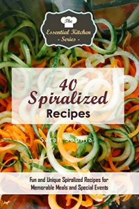 Baixar 40 Spiralized Recipes: Fun and Unique Spiralized Recipes for Memorable Meals and Special Events (The Essential Kitchen Series Book 126) (English Edition) pdf, epub, eBook