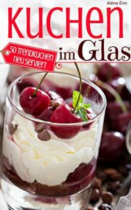 Baixar Kuchen im Glas: Das Rezeptbuch – 50 Trendkuchen neu serviert (Backen – die besten Rezepte 2) (German Edition) pdf, epub, eBook