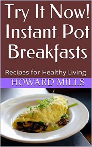 Baixar Try It Now! Instant Pot Breakfasts: Recipes for Healthy Living (English Edition) pdf, epub, eBook