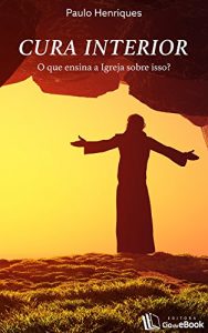 Baixar Cura interior – O que a Igreja ensina sobre isso? pdf, epub, eBook