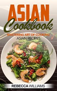 Baixar Asian Cookbook: Mastering Art of Cooking Asian Recipes (English Edition) pdf, epub, eBook