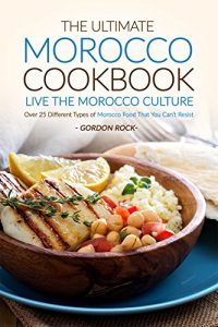 Baixar The Ultimate Morocco Cookbook – Live The Morocco Culture: Over 25 Different Types of Morocco Food That You Can’t Resist (English Edition) pdf, epub, eBook