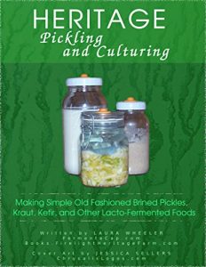 Baixar Heritage Pickling and Culturing: Making Simple Old Fashioned Brined Pickles, Kraut, Kefir and Other Lacto-Fermented Foods (English Edition) pdf, epub, eBook