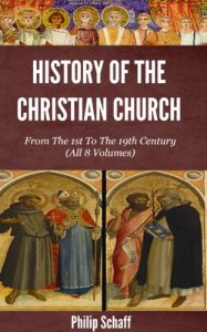 Baixar History of the Christian Church – From The 1st To The 20th Century (All 8 Volumes) (English Edition) pdf, epub, eBook