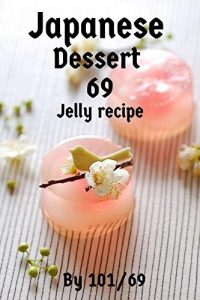 Baixar Japanese dessert: 69 Special Photo Book Great Idea For Jelly Dessert Japanese Style. (English Edition) pdf, epub, eBook