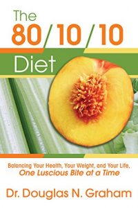 Baixar The 80/10/10 Diet: Balancing Your Health, Your Weight, and Your Life, One Luscious Bite at a Time (English Edition) pdf, epub, eBook