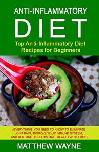 Baixar Anti-Inflammatory Diet: Top Anti-Inflammatory Diet Recipes for Beginners (anti inflammatory diet, anti inflammatory diet cookbook, anti inflammatory diet … diet plan Book 1) (English Edition) pdf, epub, eBook