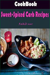 Baixar Sweet-Spiced Carb Recipes: 101 Delicious, Nutritious, Low Budget, Mouthwatering Sweet-Spiced Carb Recipes Cookbook: Low-Carb Cookbook the Whole Family Will Love (English Edition) pdf, epub, eBook